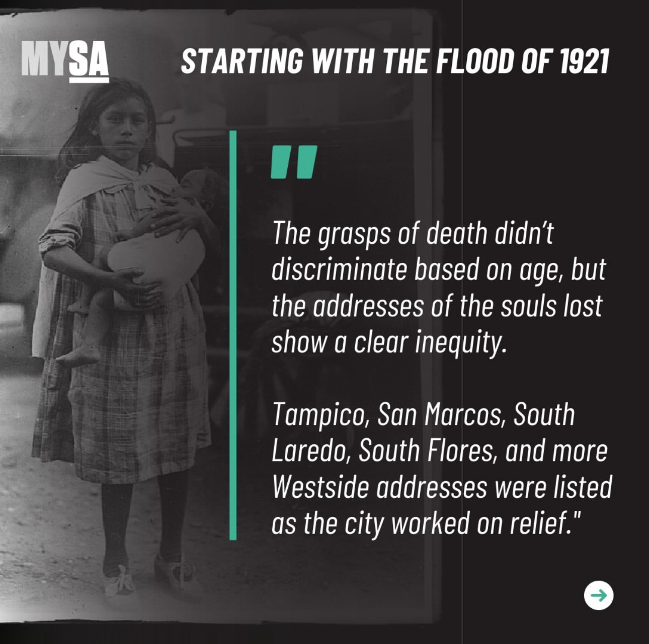 Starting with the flood of 1921. The grasps of death didn't discriminate based on age, but the adresses of the souls lost show a clear inequity. Tampico, San Marcos, South Laredo, South Flores, and more Westside addresses were listed as the city worked on relief
